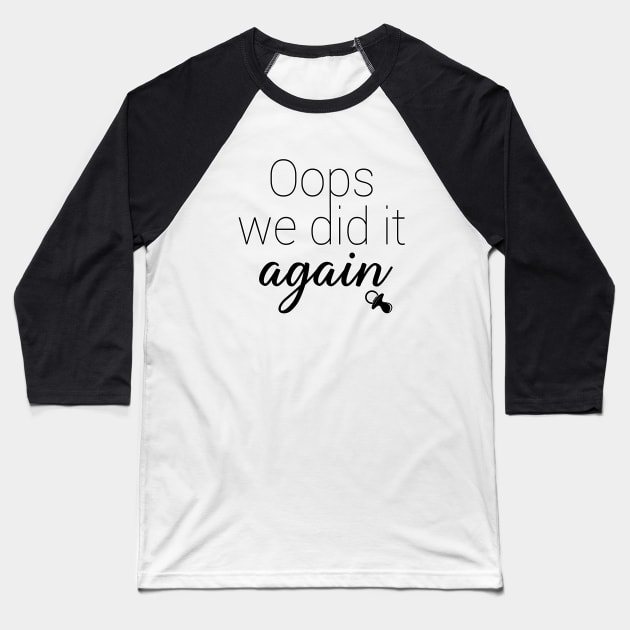 Oops we did it again. Pregnancy reveal baby announcement. Perfect present for mom mother dad father friend him or her Baseball T-Shirt by SerenityByAlex